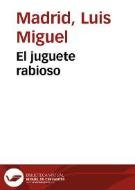 El juguete rabioso / Luis Miguel Madrid | Biblioteca Virtual Miguel de Cervantes