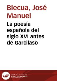 La poesía española del siglo XVI antes de Garcilaso / José Manuel Blecua | Biblioteca Virtual Miguel de Cervantes