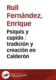 Psiquis y cupido : tradición y creación en Calderón / Enrique Rull | Biblioteca Virtual Miguel de Cervantes