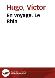 En voyage. Le Rhin / Victor Hugo | Biblioteca Virtual Miguel de Cervantes