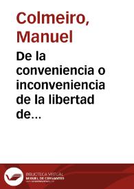 De la conveniencia o inconveniencia de la libertad de comercio atendidas a las actuales condiciones de España / Manuel Colmeiro | Biblioteca Virtual Miguel de Cervantes