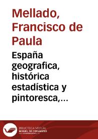 España geografica, histórica estadística y pintoresca, descripción... / por Francisco De Paula Mellado | Biblioteca Virtual Miguel de Cervantes