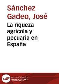 La riqueza agrícola y pecuaria en España / monografía presentada por José Sánchez Gadeo | Biblioteca Virtual Miguel de Cervantes