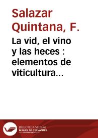 La vid, el vino y las heces : elementos de viticultura y enología / por F. Salazar Quintana | Biblioteca Virtual Miguel de Cervantes