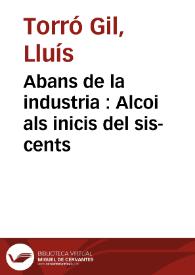 Abans de la industria : Alcoi als inicis del sis-cents / Lluís Torró Gil | Biblioteca Virtual Miguel de Cervantes