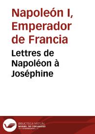 Lettres de Napoléon à Joséphine / Napoléon Bonaparte | Biblioteca Virtual Miguel de Cervantes