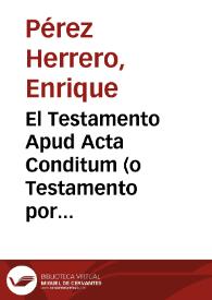 El Testamento Apud Acta Conditum (o Testamento por Comisario) / Enrique Pérez Herrero | Biblioteca Virtual Miguel de Cervantes