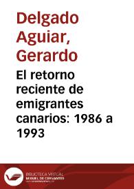 El retorno reciente de emigrantes canarios: 1986 a 1993 / Gerardo Delgado Aguiar y Carmen Ascanio Sánchez | Biblioteca Virtual Miguel de Cervantes