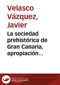 La sociedad prehistórica de Gran Canaria, apropiación y redistribución / Javier Velasco Vázquez y Ernesto Martín Rodríguez | Biblioteca Virtual Miguel de Cervantes
