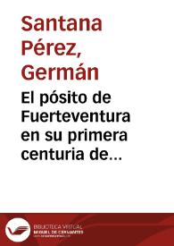 El pósito de Fuerteventura en su primera centuria de actuación / Germán Santana Pérez | Biblioteca Virtual Miguel de Cervantes