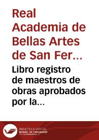 Libro registro de maestros de obras aprobados por la Real Academia de Bellas Artes de San Fernando. (1818-1886) | Biblioteca Virtual Miguel de Cervantes