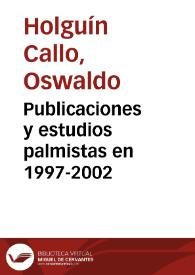 Publicaciones y estudios palmistas en 1997-2002 / Oswaldo Holguín Callo | Biblioteca Virtual Miguel de Cervantes