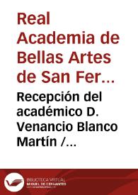 Recepción del académico D. Venancio Blanco Martín / Real Academia de Bellas Artes de San Fernando | Biblioteca Virtual Miguel de Cervantes