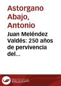 Juan Meléndez Valdés: 250 años de pervivencia del hombre y de la obra de un ilustrado en tiempos de turbulencias / Antonio Astorgano Abajo | Biblioteca Virtual Miguel de Cervantes