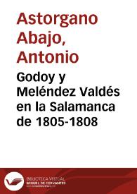 Godoy y Meléndez Valdés en la Salamanca de 1805-1808 / Antonio Astorgano Abajo | Biblioteca Virtual Miguel de Cervantes