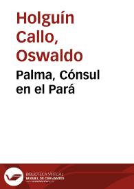 Palma, Cónsul en el Pará / Oswaldo Holguín Callo | Biblioteca Virtual Miguel de Cervantes