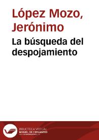 La búsqueda del despojamiento / Jerónimo López Mozo | Biblioteca Virtual Miguel de Cervantes