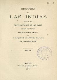 Historia de las Indias. Tomo 3 / escrita por Fray Bartolomé de Las Casas, ahora por primera vez dada a la luz por el Marqués de la Fuensanta del Valle y D. José Sancho Rayón | Biblioteca Virtual Miguel de Cervantes
