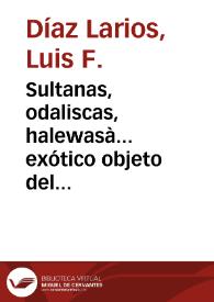 Sultanas, odaliscas, halewasà... exótico objeto del deseo / Luis F. Díaz Larios | Biblioteca Virtual Miguel de Cervantes