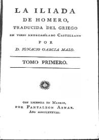 La Iliada. Tomo primero / de Homero, traducida del griego en verso endecasílabo castellano por D. Ignacio García Malo | Biblioteca Virtual Miguel de Cervantes