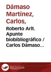 Roberto Arlt. Apunte biobibliográfico / Carlos Dámaso Martínez | Biblioteca Virtual Miguel de Cervantes