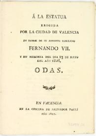 A la estatua erigida por la ciudad de Valencia en honor de su augusto soberano Fernando VII : y en memoria del dia 23 de mayo del año 1808 : odas | Biblioteca Virtual Miguel de Cervantes