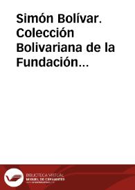 Simón Bolívar. Colección Bolivariana de la Fundación John Boulton | Biblioteca Virtual Miguel de Cervantes