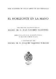 El horizonte en la mano / discurso del académico electo Juan Navarro Baldeweg, leído en el acto de su recepción pública el día 19 de octubre de 2003, y contestación del Excmo. Sr. D. Joaquín Vaquero Turcios | Biblioteca Virtual Miguel de Cervantes