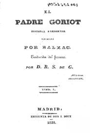 El padre Goriot : historia parisiense. Tomo I / publicada por Balzac; traducida del francés por D. R. S. de G. | Biblioteca Virtual Miguel de Cervantes