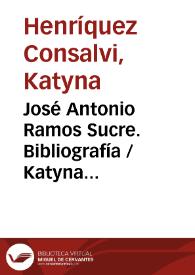 José Antonio Ramos Sucre. Bibliografía / Katyna Henríquez Consalvi  | Biblioteca Virtual Miguel de Cervantes