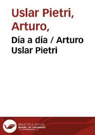 Día a día / Arturo Uslar Pietri | Biblioteca Virtual Miguel de Cervantes