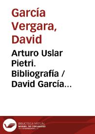 Arturo Uslar Pietri. Bibliografía / David García Vergara | Biblioteca Virtual Miguel de Cervantes