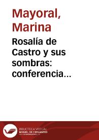 Rosalía de Castro y sus sombras: conferencia pronunciada en la Fundación Universitaria Española el día 21 de abril de 1975 con motivo del Año Internacional de la Mujer / Marina Mayoral | Biblioteca Virtual Miguel de Cervantes