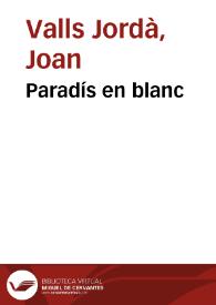 Paradís en blanc / Joan Valls Jordà | Biblioteca Virtual Miguel de Cervantes