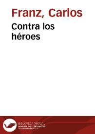 Contra los héroes | Biblioteca Virtual Miguel de Cervantes