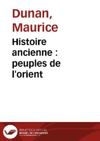 Histoire ancienne : peuples de l'orient / Maurice Dunan | Biblioteca Virtual Miguel de Cervantes