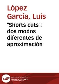 "Shorts cuts": dos modos diferentes de aproximación / Luis López García | Biblioteca Virtual Miguel de Cervantes