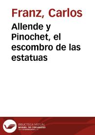 Allende y Pinochet, el escombro de las estatuas / Carlos Franz | Biblioteca Virtual Miguel de Cervantes