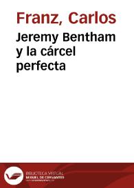 Jeremy Bentham y la cárcel perfecta / Carlos Franz | Biblioteca Virtual Miguel de Cervantes