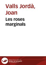 Les roses marginals / Joan Valls Jordà | Biblioteca Virtual Miguel de Cervantes