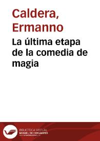 La última etapa de la comedia de magia / Ermanno Caldera | Biblioteca Virtual Miguel de Cervantes
