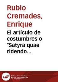 El artículo de costumbres o "Satyra quae ridendo corrigit mores" / Enrique Rubio Cremades | Biblioteca Virtual Miguel de Cervantes