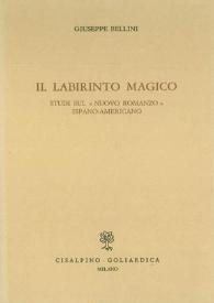 Il labirinto magico : studi sul "Nuovo romanzo" ispano-americano / Giuseppe Bellini | Biblioteca Virtual Miguel de Cervantes