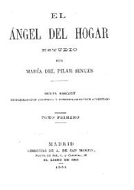 El ángel del hogar : estudio. Tomo primero / por María del Pilar Sinués | Biblioteca Virtual Miguel de Cervantes