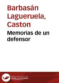Memorias de un defensor. Tomo 1 / por Casto Barbasán Lagueruela | Biblioteca Virtual Miguel de Cervantes