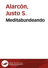 Meditabundeando / por Justo S. Alarcón | Biblioteca Virtual Miguel de Cervantes
