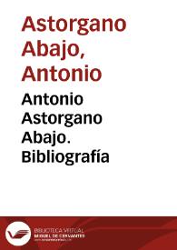 Antonio Astorgano Abajo. Bibliografía / Antonio Astorgano Abajo | Biblioteca Virtual Miguel de Cervantes