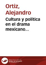 Cultura y política en el drama mexicano posrevolucionario (1920-1940) / Alejandro Ortiz; prólogo de Óscar Armando García Gutiérrez | Biblioteca Virtual Miguel de Cervantes