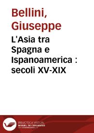 L'Asia tra Spagna e Ispanoamerica : secoli XV-XIX / Giuseppe Bellini | Biblioteca Virtual Miguel de Cervantes