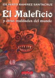 El maleficio y otras maldades del mundo / Gilberto Ramírez Santacruz | Biblioteca Virtual Miguel de Cervantes